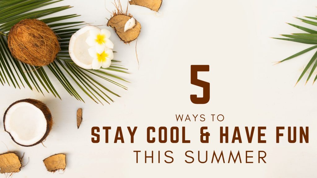 Stay Cool & Have Fun This Summer