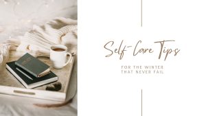 5 Self-Care Tips for the Winter That Never Fail