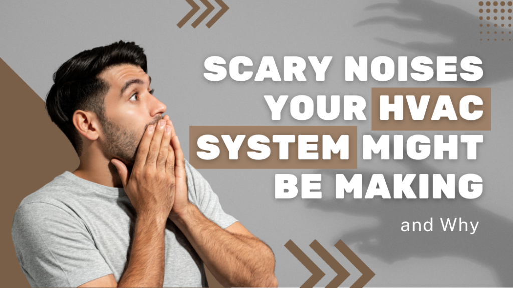 Scary Noises Your HVAC System Might Be Making and Why