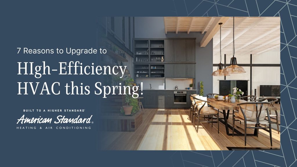 7 Reasons to Upgrade to High-Efficiency HVAC This Spring