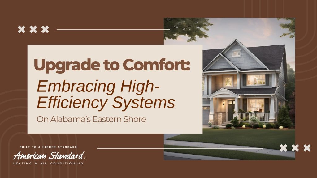 Upgrade to Comfort: Embracing High Efficiency Systems on Alabama’s Eastern Shore