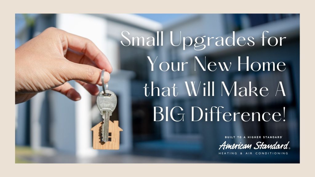 Small Upgrades for Your New Home that Will Make A BIG Difference!