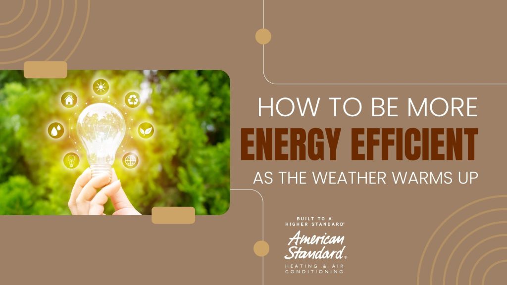 How to Be More Energy Efficient As the Weather Warms Up