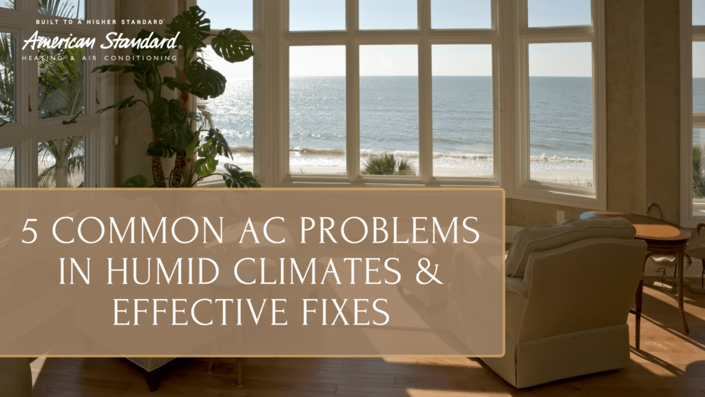 5 Common AC Problems in Humid Climates and Effective Fixes