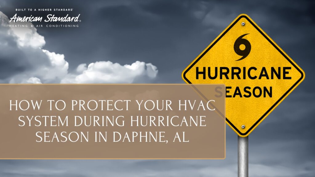 How to Protect Your HVAC System During Hurricane Season in Daphne, AL