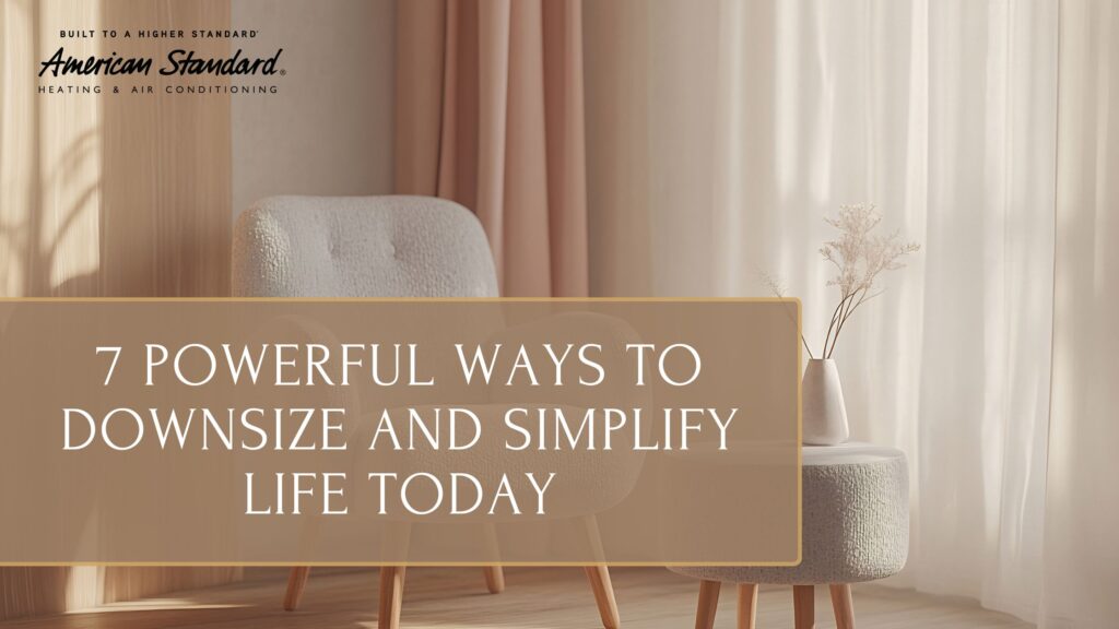 7 Powerful Ways to Downsize and Simplify Life Today