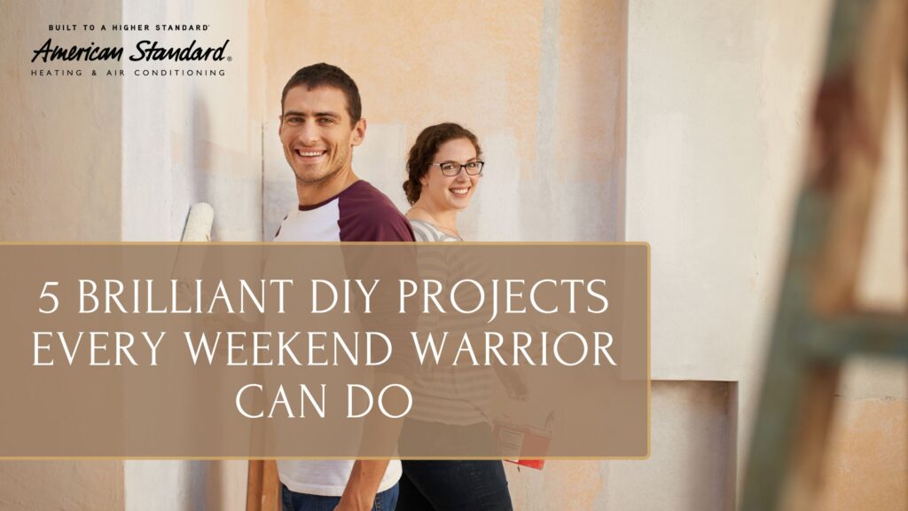 5 Brilliant DIY Projects Every Weekend Warrior Can Do