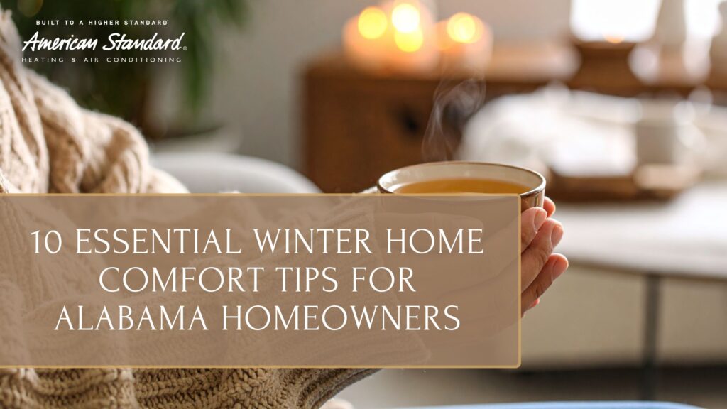 10 Essential Winter Home Comfort Tips for Alabama Homeowners