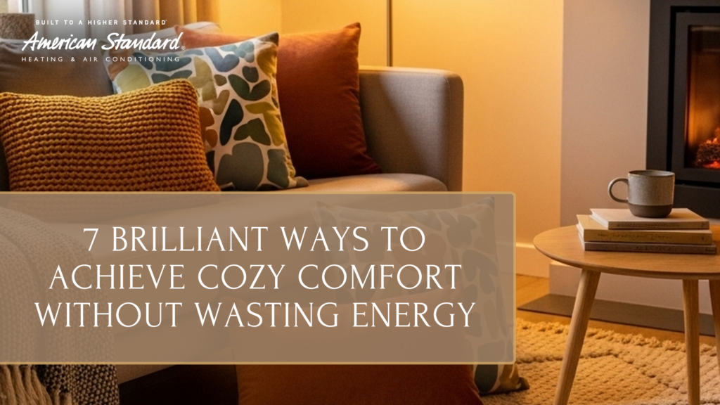 7 Brilliant Ways to Achieve Cozy Comfort Without Wasting Energy