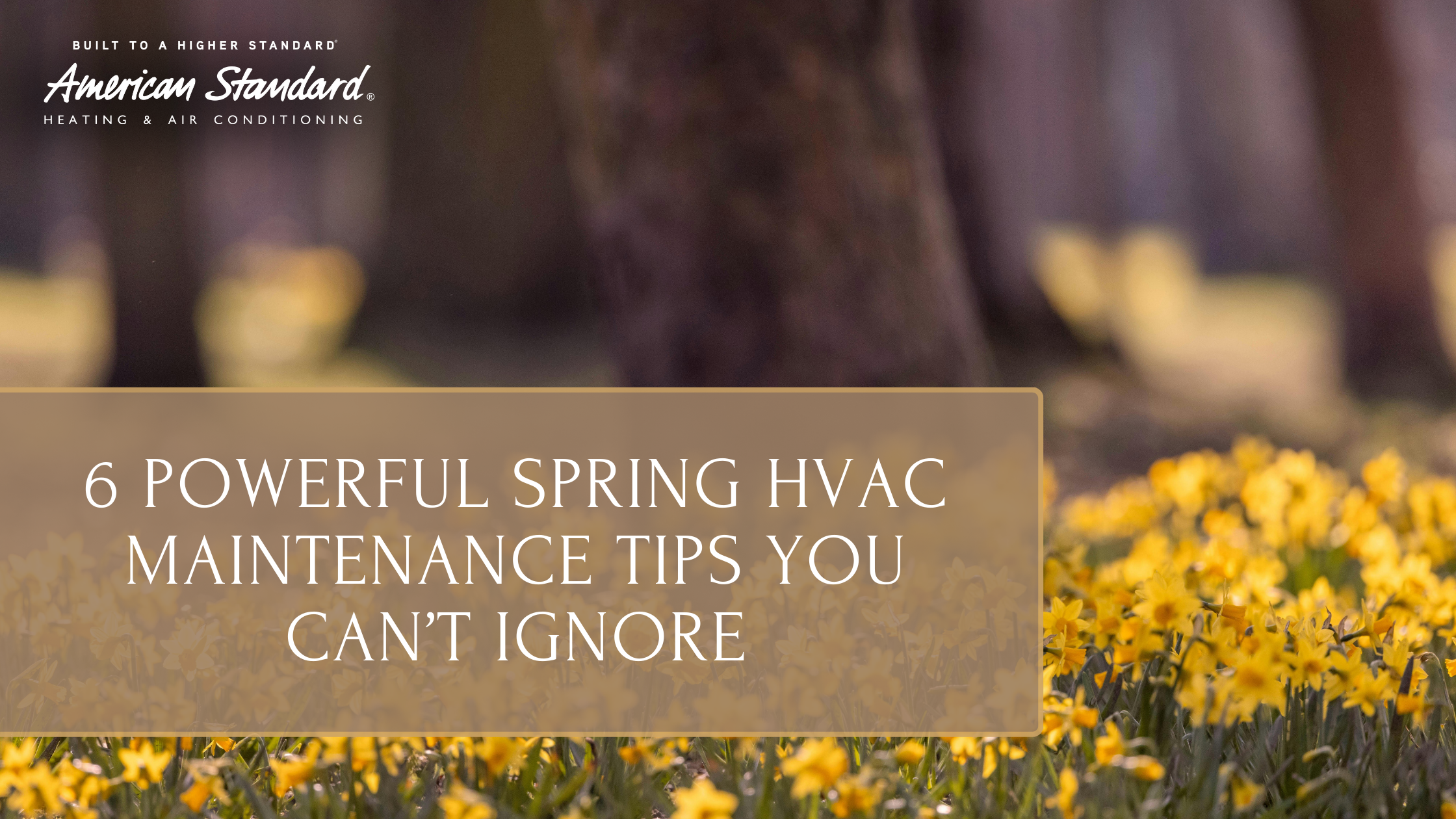 6 Powerful Spring HVAC Maintenance Tips You Can’t Ignore