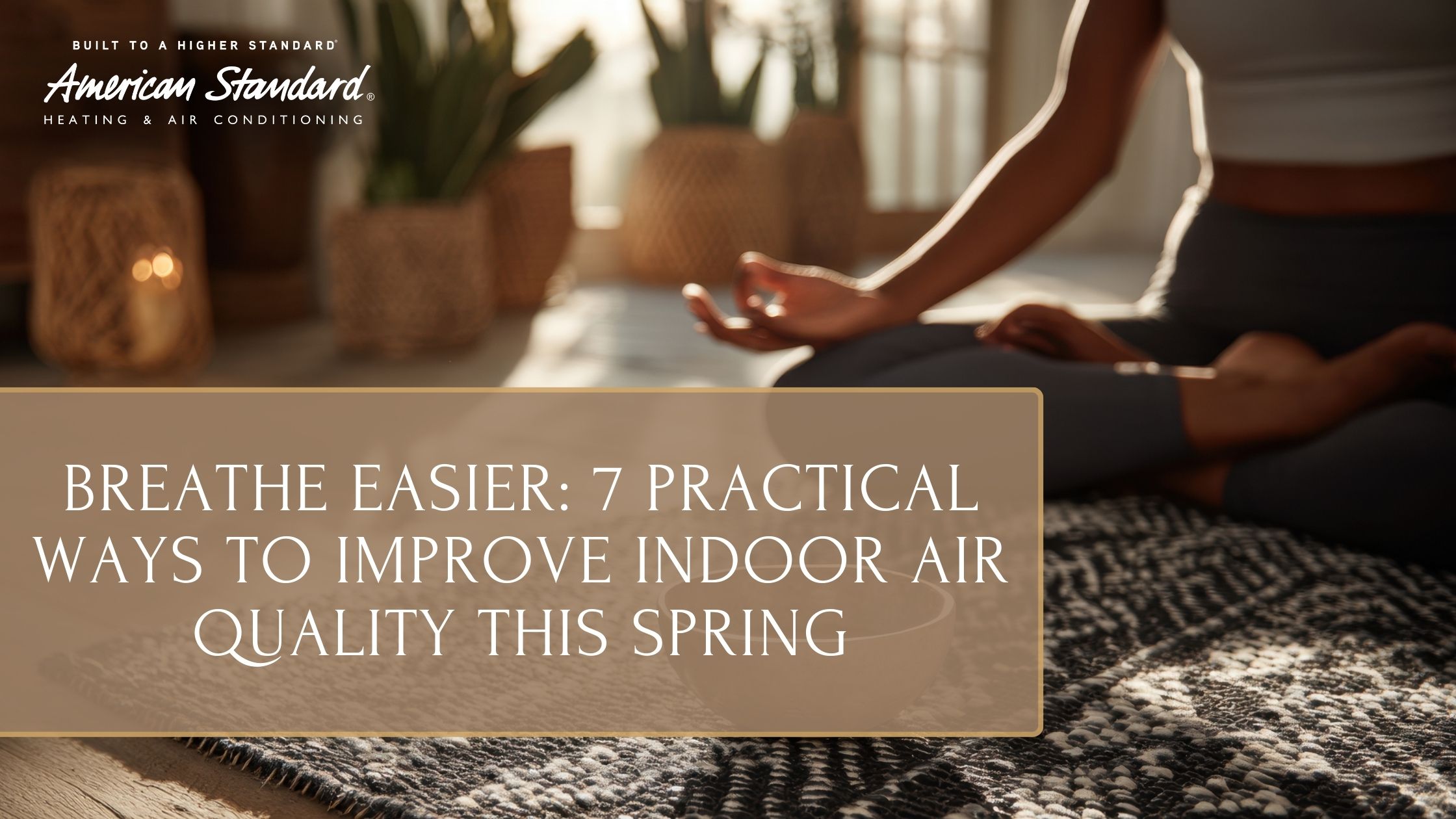 Breathe Easier: 7 Practical Ways to Improve Indoor Air Quality This Spring
