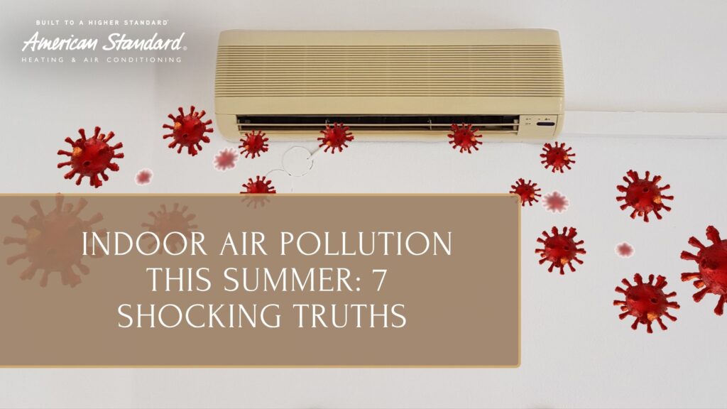 Indoor Air Pollution This Summer: 7 Shocking Truths