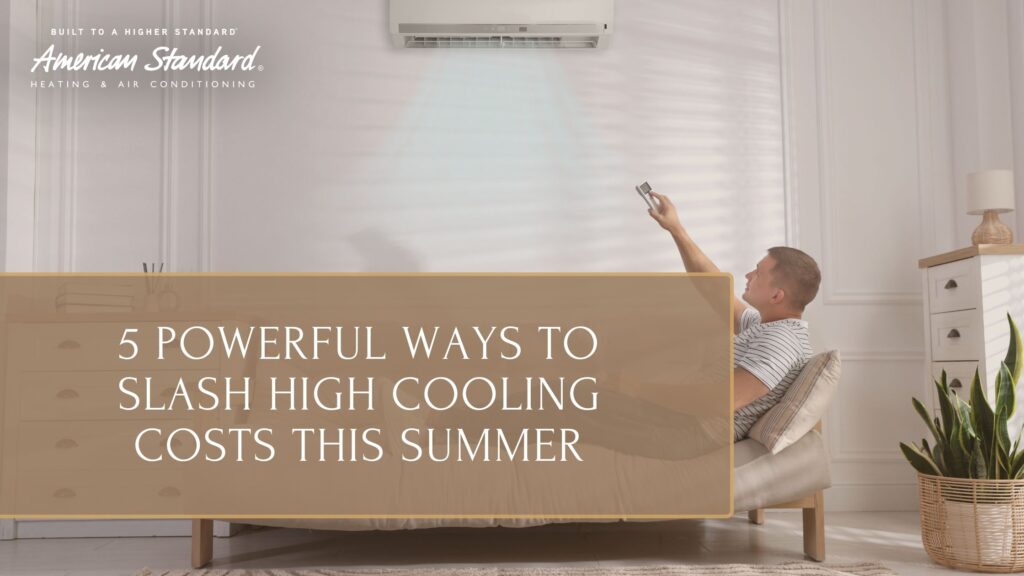 5 Powerful Ways to Slash High Cooling Costs This Summer