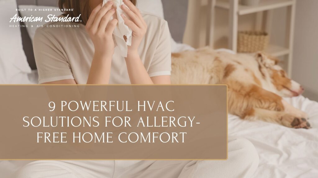 9 Powerful HVAC Solutions for Allergy-Free Home Comfort