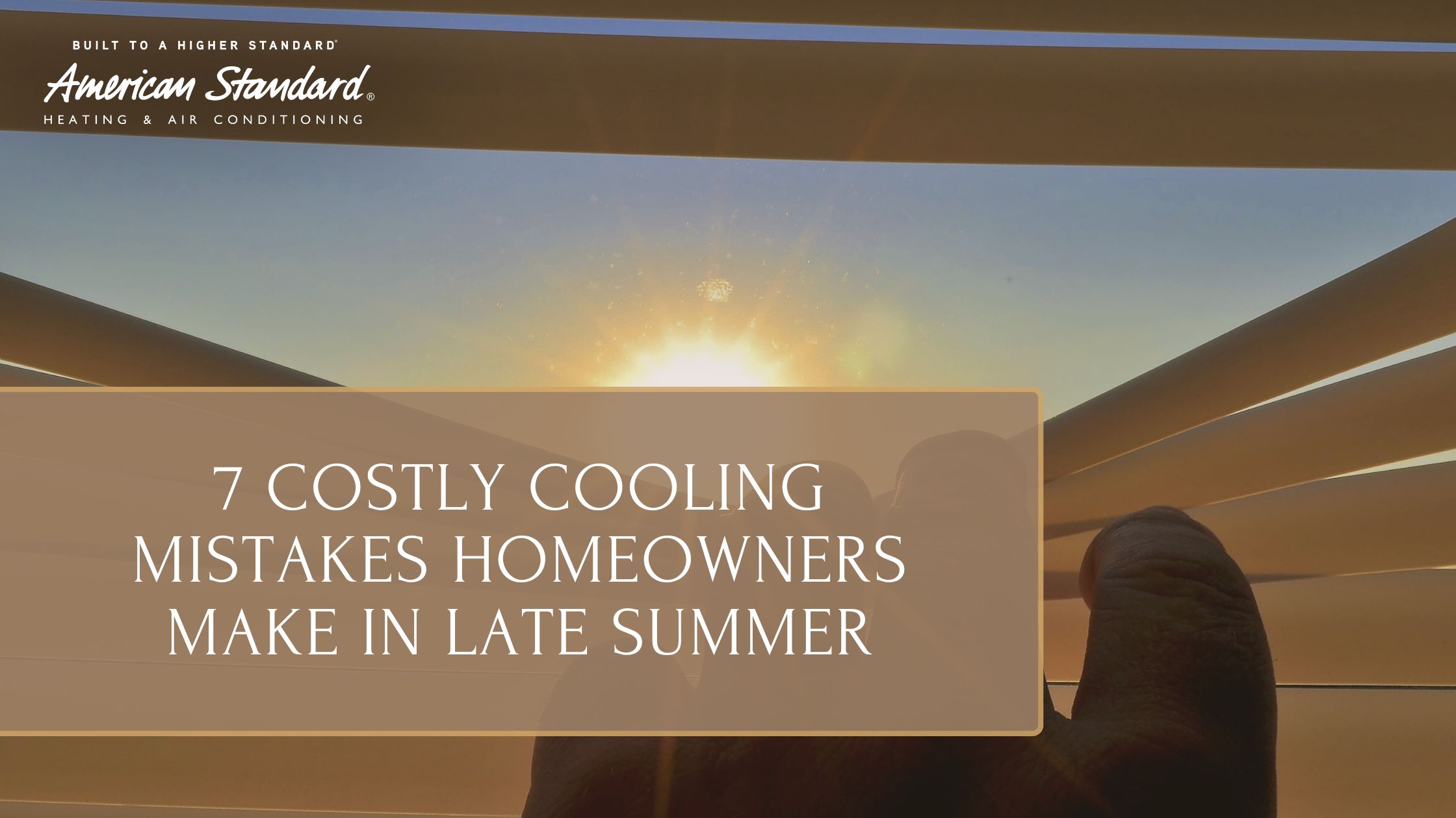 7 Costly Cooling Mistakes Homeowners Make in Late Summer