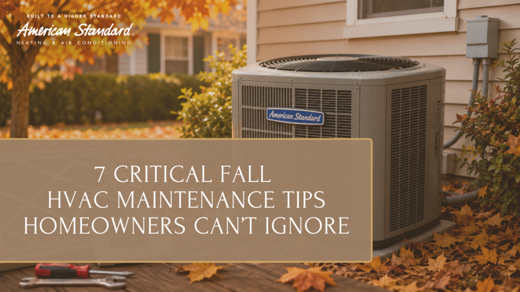 7 Critical Fall HVAC Maintenance Tips Homeowners Can’t Ignore