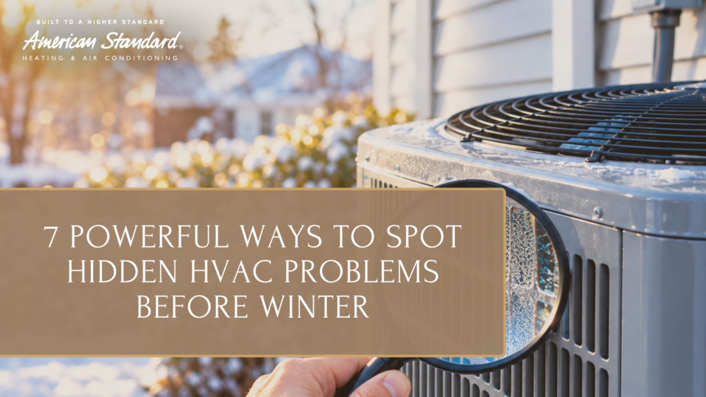 7 Powerful Ways to Spot Hidden HVAC Problems Before Winter